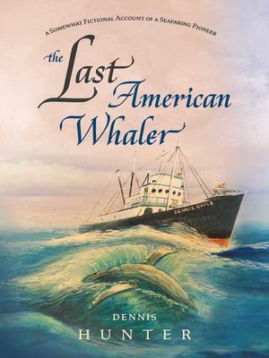 cover image of The Last American Whaler: a somewhat fictional account of a seafaring pioneer